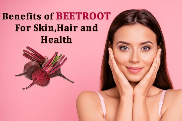 Benefits Of Beetroot for Skin Hair and Health