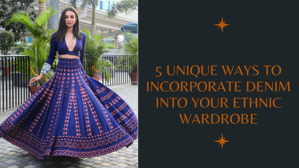 5 Unique Ways to Incorporate Denim into Your Ethnic Wardrobe